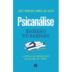 Psicanalise:-basicao-do-basicao.-A-ciencia-do-inconsciente-ao-alcance-de-todos