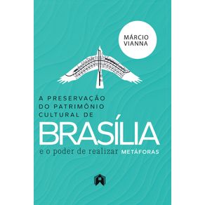 A-preservacao-do-patrimonio-cultural-de-Brasilia-e-o-poder-de-realizar-metaforas