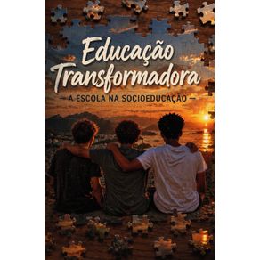 Educacao-Transformadora-–-A-Escola-na-Socioeducacao:-Desafios-e-Oportunidades-na-Educacao-para-Jovens-em-Conflito-com-a-Lei