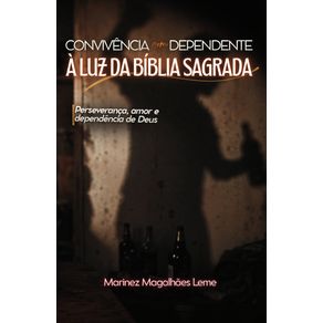 Convivencia-c/Dependente---Luz-da-Biblia-Sagrada:-Perseveranca,-amor-e-dependencia-de-Deus