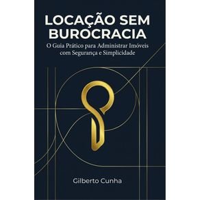 Locacao-Sem-Burocracia:-O-Guia-Pratico-para-Administrar-Imoveis-com-Seguranca-e-Simplicidade