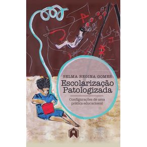 Escolarizacao-patologizada:-configuracoes-de-uma-pratica-educacional