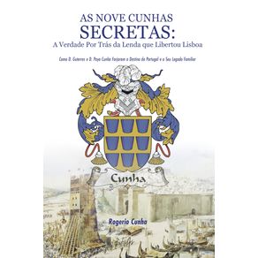 As-Nove-Cunhas-Secretas:-A-Verdade-Por-Tras-da-Lenda-que-Libertou-Lisboa:-Como-D.-Guterres-e-D.-Payo-Cunha-Forjaram-o-Destino-de-Portugal-e-o-Seu-Legado-Familiar.