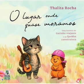 O-lugar-onde-quase-moramos:-Uma-historia-do-gatinho-viajante-e-da-quokka-construtora