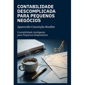 Contabilidade-Descomplicada-para-Pequenos-Negocios:-Contabilidade-Inteligente-para-Pequenos-Empresarios