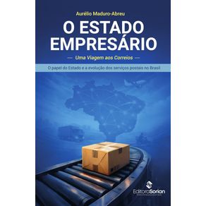 O-Estado-Empresario:-uma-viagem-aos-Correios-–-o-papel-do-Estado-e-a-evolucao-dos-servicos-postais-no-Brasil