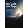 Do-Vale-ao-Topo:-Meu-Testemunho-de-Fe-e-Reconstrucao-para-Quem-Tambem-Acredita