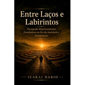 Entre-Lacos-e-Labirintos:-Navegando-Relacionamentos-Desafiadores-na-Era-da-Ansiedade-e-Manipulacao