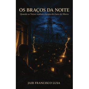 Os-Bracos-da-Noite:-Quando-as-torres-sugam-a-energia-dos-lares-do-morro