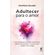 Adultecer-para-o-Amor:-Uma-abordagem-inovadora-para-romper-padroes-de-repeticao-e-viver-um-amor-reciproco-de-verdade
