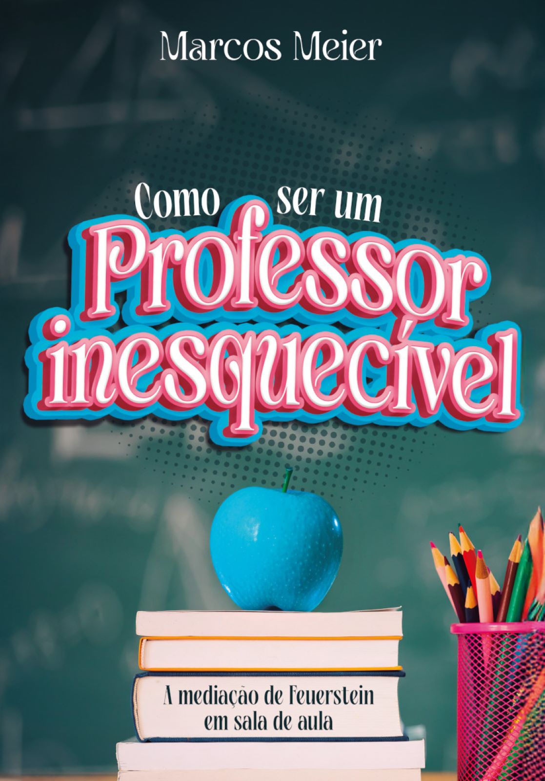 Capa do livro Como Ser Um Professor Inesquecível: A Mediação de Feuerstein em sala de aula