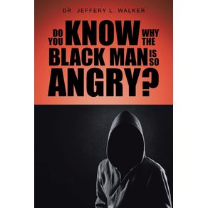 Do-You-Know-Why-the-Black-Man-Is-So-Angry-