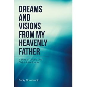 Dreams-and-Visions-from-My-Heavenly-Father