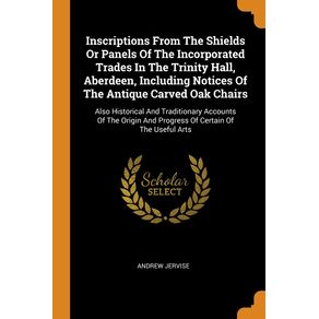 Inscriptions-From-The-Shields-Or-Panels-Of-The-Incorporated-Trades-In-The-Trinity-Hall-Aberdeen-Including-Notices-Of-The-Antique-Carved-Oak-Chairs