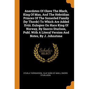 Anecdotes-Of-Olave-The-Black-King-Of-Man-And-The-Hebridian-Princes-Of-The-Somerled-Family--by-Thordr--To-Which-Are-Added-Xviii.-Eulogies-On-Haco-King-Of-Norway-By-Snorro-Sturlson-Publ.-With-A-Literal-Version-And-Notes-By-J.-Johnstone