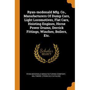 Ryan-mcdonald-Mfg.-Co.-Manufacturers-Of-Dump-Cars-Light-Locomotives-Flat-Cars-Hoisting-Engines-Horse-Power-Drums-Derrick-Fittings-Winches-Boilers-Etc.