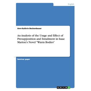 An-Analysis-of-the-Usage-and-Effect-of-Presupposition-and-Entailment-in-Isaac-Marions-Novel-Warm-Bodies