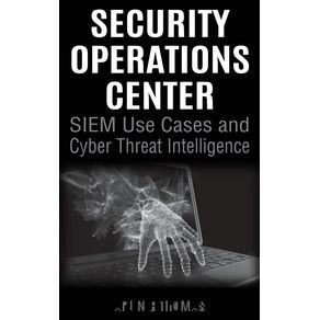 Security-Operations-Center---SIEM-Use-Cases-and-Cyber-Threat-Intelligence