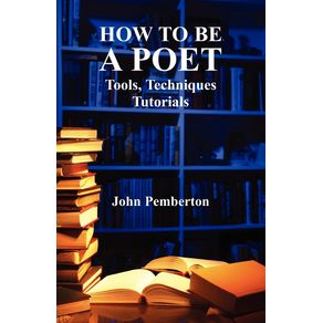 How-to-Be-a-Poet---Tools-Techniques-Tutorials