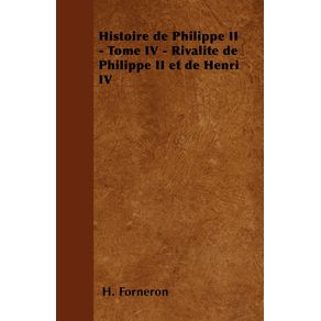 Histoire-de-Philippe-II---Tome-IV---Rivalite-de-Philippe-II-et-de-Henri-IV