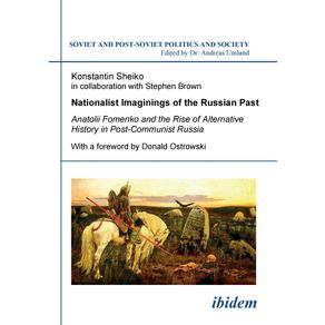 Nationalist-Imaginings-of-the-Russian-Past.-Anatolii-Fomenko-and-the-Rise-of-Alternative-History-in-Post-Communist-Russia.-With-a-foreword-by-Donald-Ostrowski