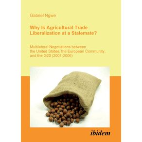 Why-Is-Agricultural-Trade-Liberalization-at-a-Stalemate-.-Multilateral-Negotiations-between-the-United-States-the-European-Community-and-the-G20--2001-2006-