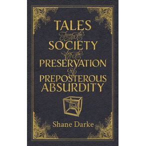 Tales-from-the-Society-for-the-Preservation-of-Preposterous-Absurdity