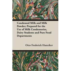 Condensed-Milk-and-Milk-Powder--Prepared-for-the-Use-of-Milk-Condenseries-Dairy-Students-and-Pure-Food-Departments