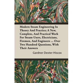 Modern-Steam-Engineering-In-Theory-And-Practice--A-New-Complete-And-Practical-Work-For-Steam-Users-Electricians-Firemen-And-Engineers-...-Over-Two-Hundred-Questions-With-Their-Answers
