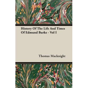 History-Of-The-Life-And-Times-Of-Edmund-Burke---Vol-I