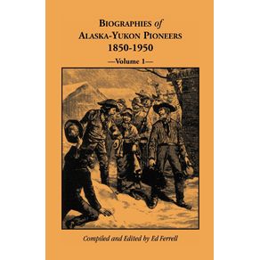 Biographies-of-Alaska-Yukon-Pioneers-1850-1950-Volume-1