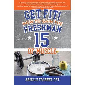 Get-Fit--How-To-Gain-The-Freshman-15-Of-Muscle