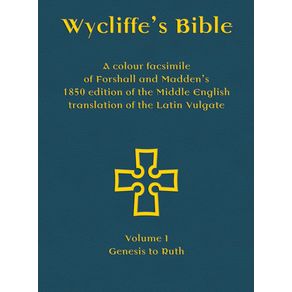 Wycliffes-Bible---A-colour-facsimile-of-Forshall-and-Maddens-1850-edition-of-the-Middle-English-translation-of-the-Latin-Vulgate