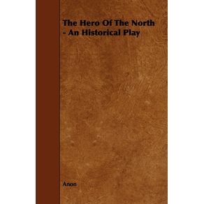 The-Hero-of-the-North---An-Historical-Play
