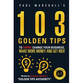 103-Golden-Tips-to-Turbo-Charge-Your-Business-Make-More-Money-and-Get-Rich