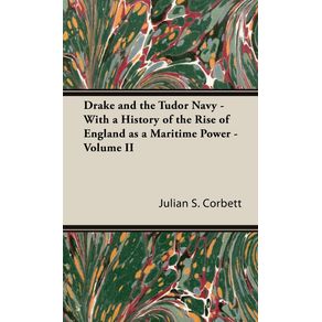 Drake-and-the-Tudor-Navy---With-a-History-of-the-Rise-of-England-as-a-Maritime-Power---Volume-II