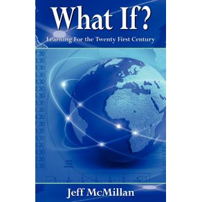 What-If---Learning-for-the-Twenty-First-Century