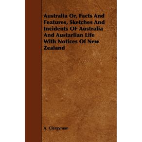 Australia-Or-Facts-and-Features-Sketches-and-Incidents-of-Australia-and-Austarlian-Life-with-Notices-of-New-Zealand