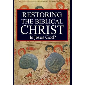Restoring-the-Biblical-Christ