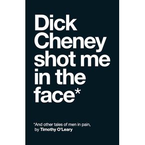 Dick-Cheney-Shot-Me-in-the-Face