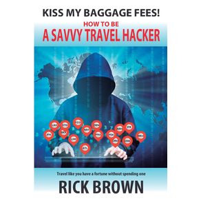 Kiss-My-Baggage-Fees--How-to-be-a-Savvy-Travel-Hacker