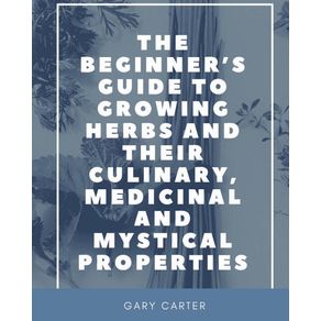 The-Beginners-Guide-to-Growing-Herbs-and-their-Culinary-Medicinal-and-Mystical-Properties