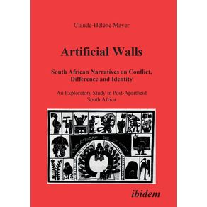 Artificial-Walls.-South-African-Narratives-on-Conflict-Difference-and-Identity.-An-Exploratory-Study-in-Post-Apartheid-South-Africa