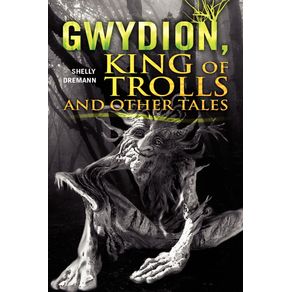 Gwydion-King-of-Trolls-and-Other-Tales