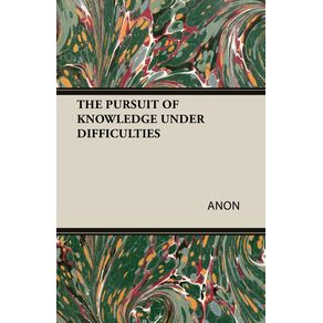 THE-PURSUIT-OF-KNOWLEDGE-UNDER-DIFFICULTIES