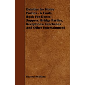 Dainties-for-Home-Parties---A-Cook-Book-for-Dance-Suppers-Bridge-Parties-Receptions-Luncheons-and-Other-Entertainment