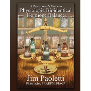 A-Practitioners-Guide-to-Physiologic-Bioidentical-Hormone-Balance