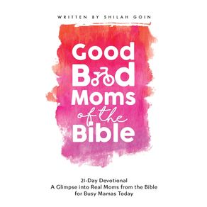 Good-Bad-Moms-of-the-Bible-21-Day-Devotional