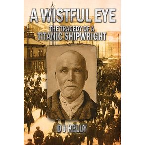 A-Wistful-Eye---The-Tragedy-of-a-Titanic-Shipwright