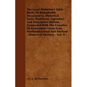 The-Local-Historians-Table-Book-Of-Remarkable-Occurrences-Historical-Facts-Traditions-Legendary-And-Descriptive-Ballads-Connected-With-The-Counties-Of-Newcastele-Upon-Tyne-Northumberland-And-Durham---Historical-Division---Vol.-II